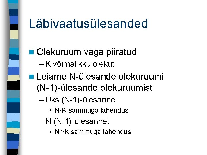 Läbivaatusülesanded n Olekuruum väga piiratud – K võimalikku olekut n Leiame N-ülesande olekuruumi (N-1)-ülesande