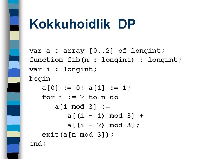 Kokkuhoidlik DP var a : array [0. . 2] of longint; function fib(n :