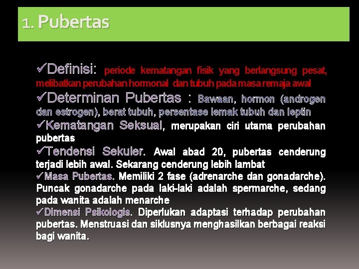 1. Pubertas üDefinisi: periode kematangan fisik yang berlangsung pesat, melibatkan perubahan hormonal dan tubuh