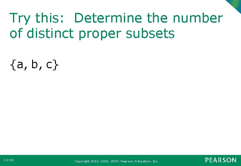 Try this: Determine the number of distinct proper subsets {a, b, c} 2. 2