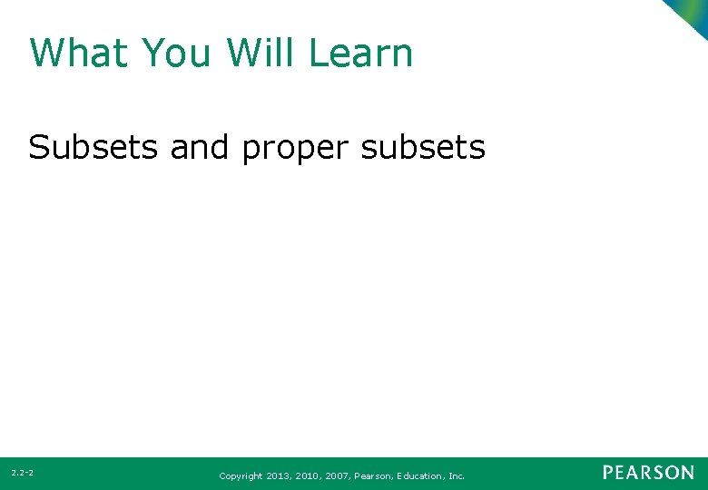 What You Will Learn Subsets and proper subsets 2. 2 -2 Copyright 2013, 2010,