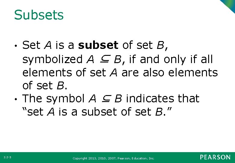 Subsets Set A is a subset of set B, symbolized A ⊆ B, if