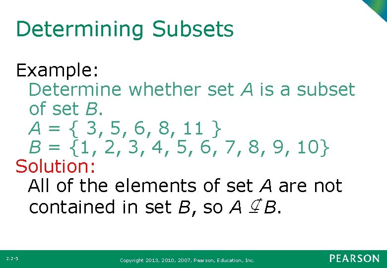Determining Subsets Example: Determine whether set A is a subset of set B. A