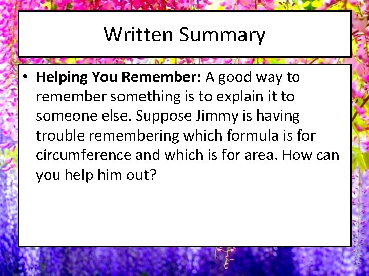 Written Summary • Helping You Remember: A good way to remember something is to