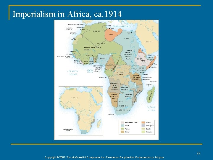 Imperialism in Africa, ca. 1914 22 Copyright © 2007 The Mc. Graw-Hill Companies Inc.