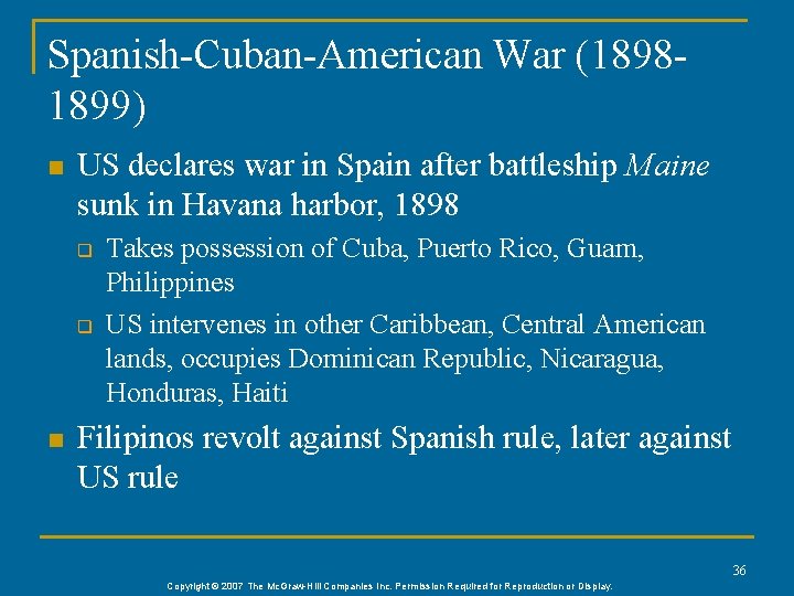 Spanish-Cuban-American War (18981899) n US declares war in Spain after battleship Maine sunk in