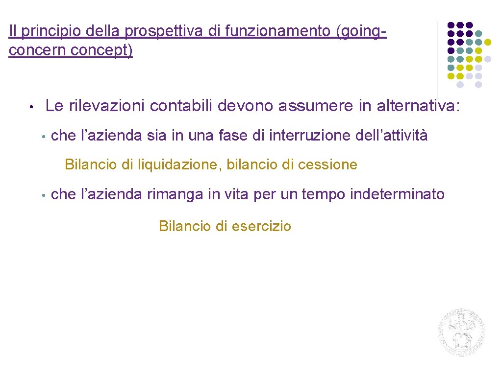 Il principio della prospettiva di funzionamento (goingconcern concept) • Le rilevazioni contabili devono assumere