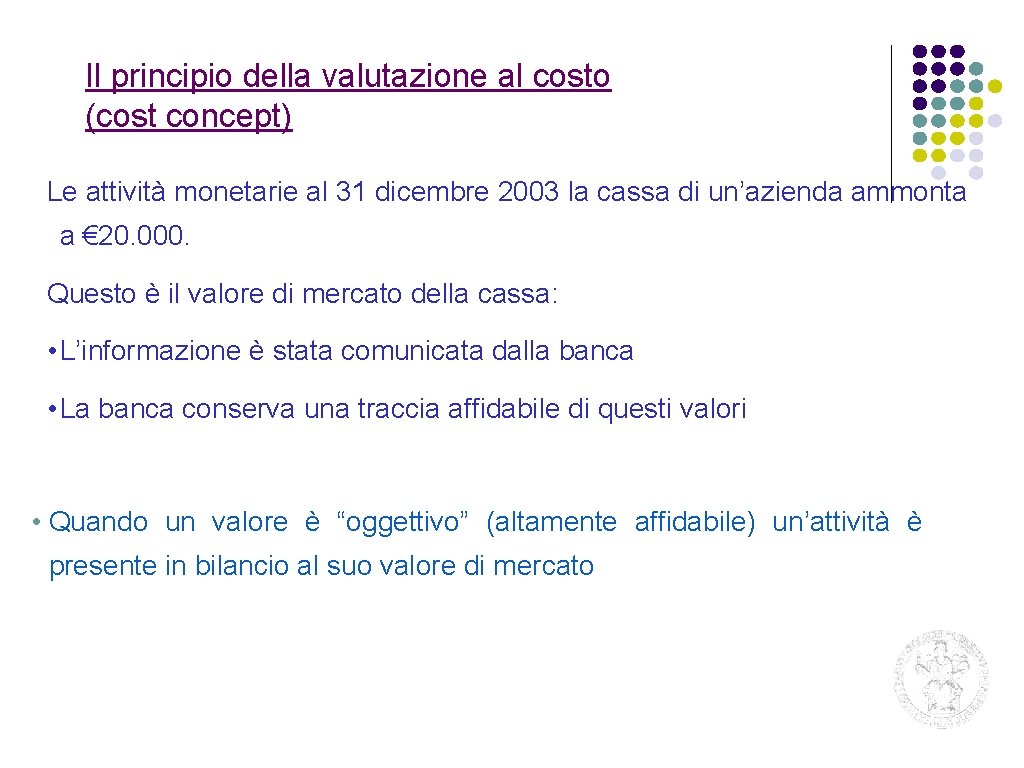 Il principio della valutazione al costo (cost concept) Le attività monetarie al 31 dicembre