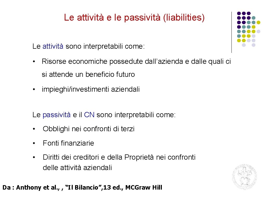 Le attività e le passività (liabilities) Le attività sono interpretabili come: • Risorse economiche