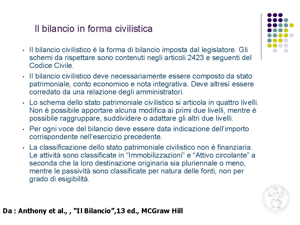 Il bilancio in forma civilistica • • • Il bilancio civilistico è la forma