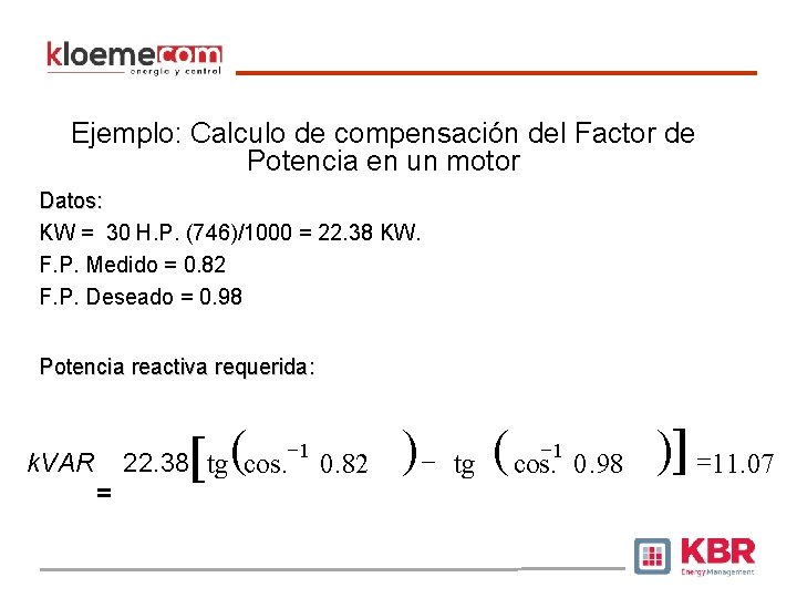Ejemplo: Calculo de compensación del Factor de Potencia en un motor Datos: KW =