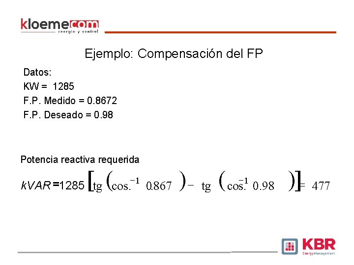 Ejemplo: Compensación del FP Datos: KW = 1285 F. P. Medido = 0. 8672