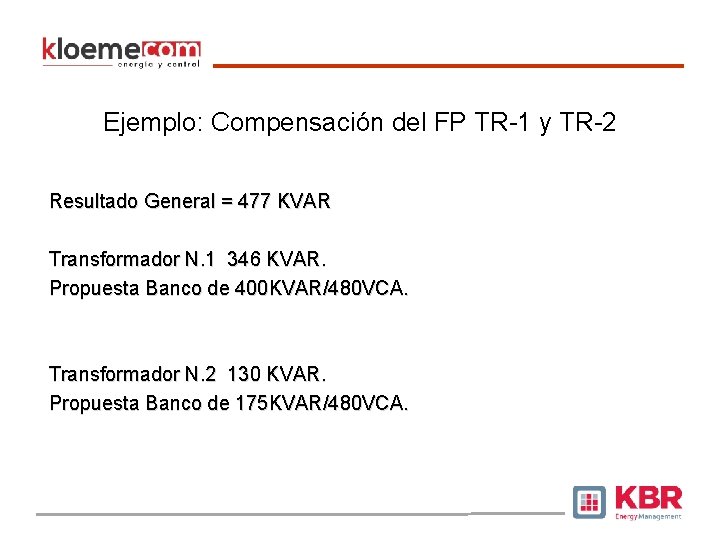 Ejemplo: Compensación del FP TR-1 y TR-2 Resultado General = 477 KVAR Transformador N.