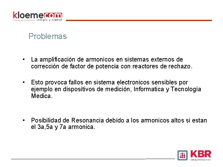 Problemas • La amplificación de armonicos en sistemas externos de corrección de factor de