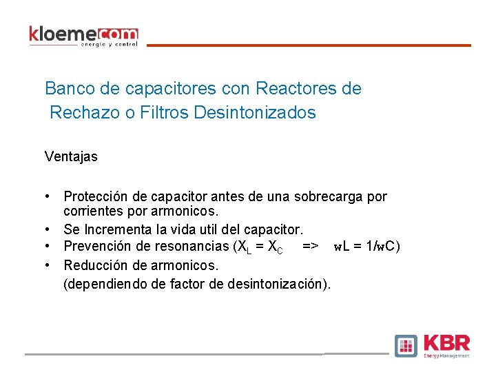 Banco de capacitores con Reactores de Rechazo o Filtros Desintonizados Ventajas • Protección de