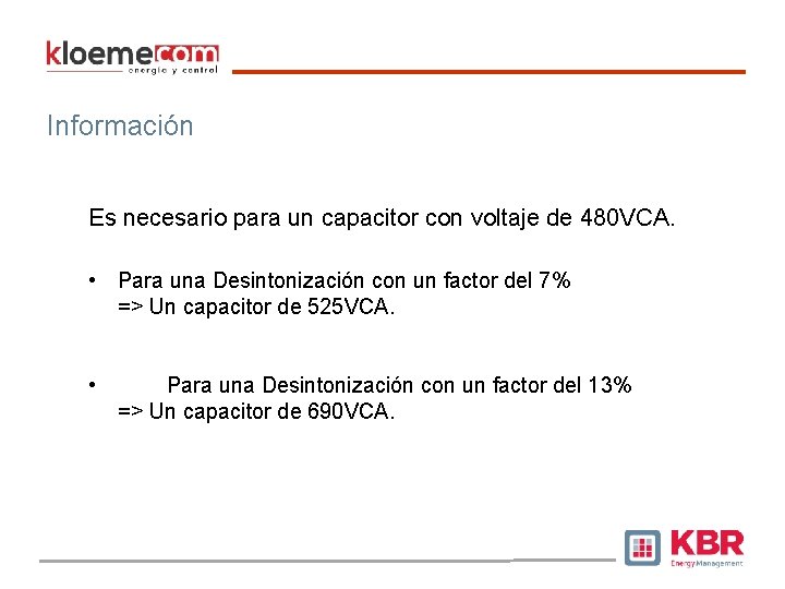 Información Es necesario para un capacitor con voltaje de 480 VCA. • Para una