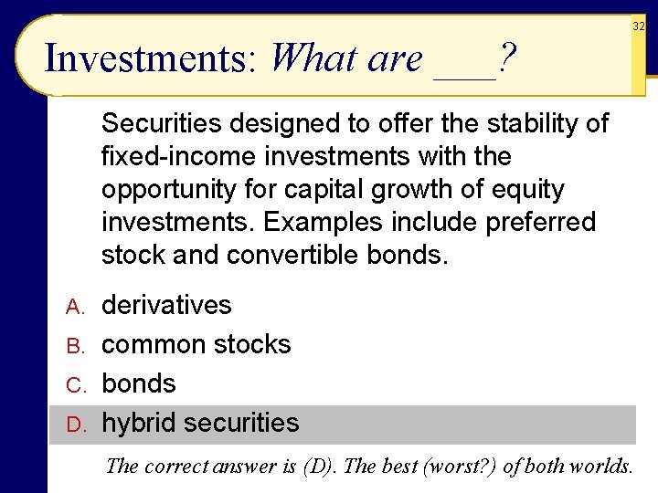 32 Investments: What are ___? Securities designed to offer the stability of fixed-income investments