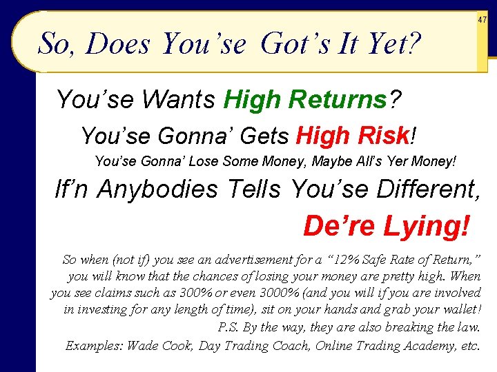 47 So, Does You’se Got’s It Yet? You’se Wants High Returns? You’se Gonna’ Gets