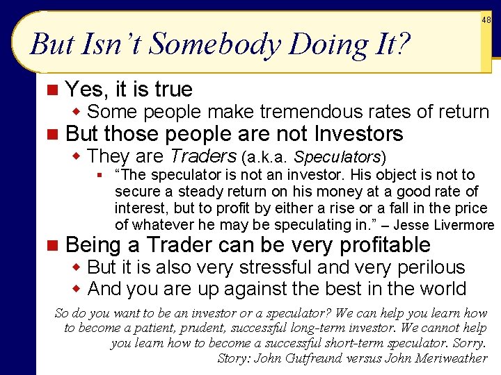 48 But Isn’t Somebody Doing It? n Yes, it is true w Some people