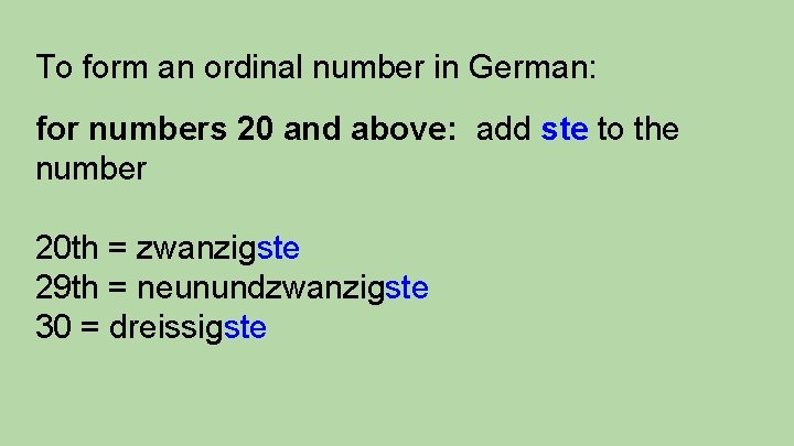 To form an ordinal number in German: for numbers 20 and above: add ste