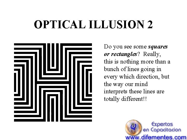OPTICAL ILLUSION 2 Do you see some squares or rectangles? Really, this is nothing