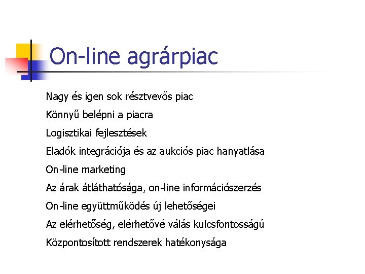 On-line agrárpiac Nagy és igen sok résztvevős piac Könnyű belépni a piacra Logisztikai fejlesztések