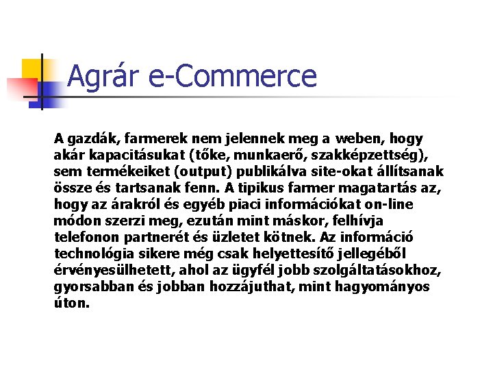 Agrár e-Commerce A gazdák, farmerek nem jelennek meg a weben, hogy akár kapacitásukat (tőke,