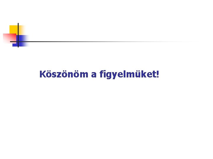 Köszönöm a figyelmüket! 