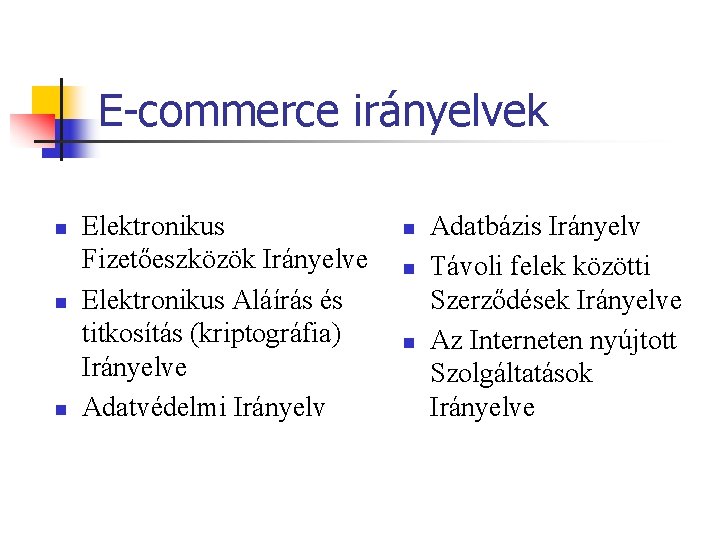 E-commerce irányelvek n n n Elektronikus Fizetőeszközök Irányelve Elektronikus Aláírás és titkosítás (kriptográfia) Irányelve