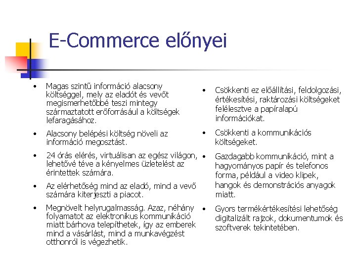 E-Commerce előnyei • Magas szintű információ alacsony költséggel, mely az eladót és vevőt megismerhetőbbé