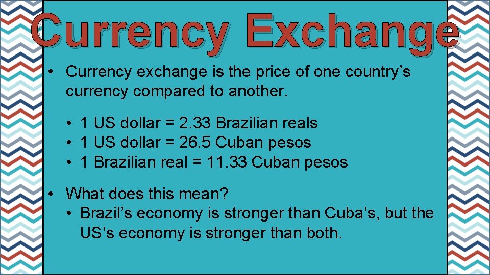 Currency Exchange • Currency exchange is the price of one country’s currency compared to