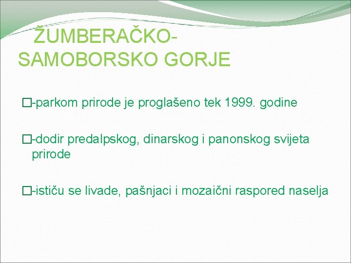 ŽUMBERAČKOSAMOBORSKO GORJE �-parkom prirode je proglašeno tek 1999. godine �-dodir predalpskog, dinarskog i panonskog