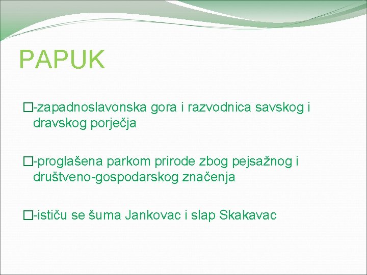 PAPUK �-zapadnoslavonska gora i razvodnica savskog i dravskog porječja �-proglašena parkom prirode zbog pejsažnog