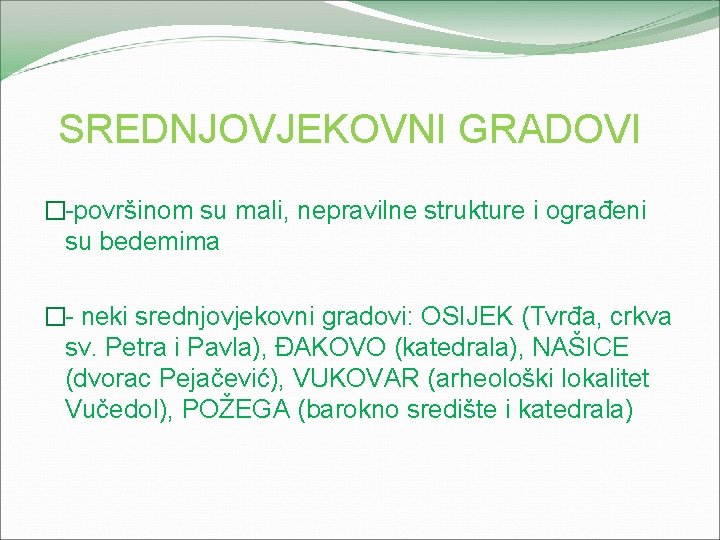 SREDNJOVJEKOVNI GRADOVI �-površinom su mali, nepravilne strukture i ograđeni su bedemima �- neki srednjovjekovni