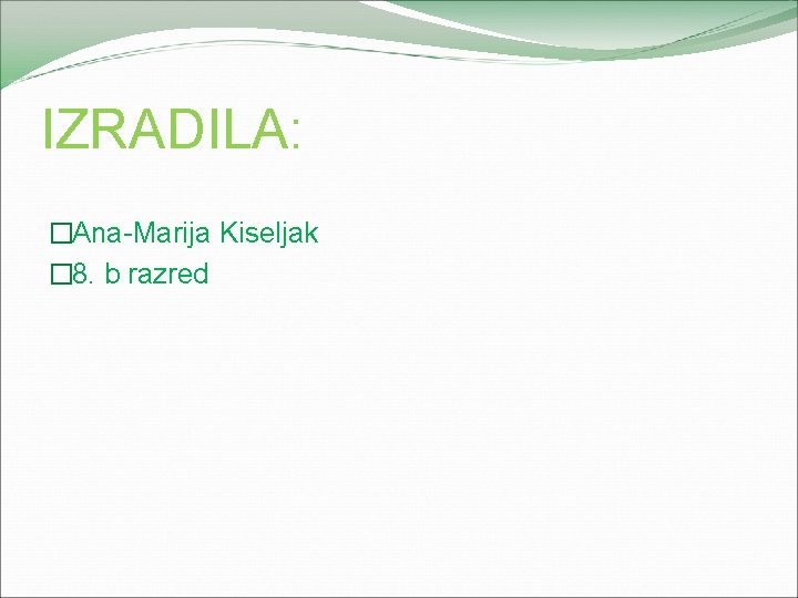 IZRADILA: �Ana-Marija Kiseljak � 8. b razred 