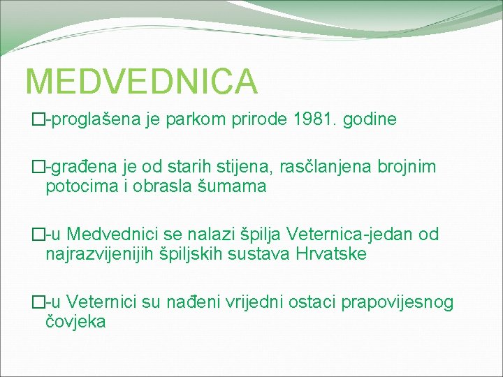 MEDVEDNICA �-proglašena je parkom prirode 1981. godine �-građena je od starih stijena, rasčlanjena brojnim