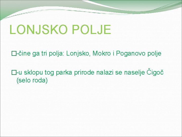 LONJSKO POLJE �-čine ga tri polja: Lonjsko, Mokro i Poganovo polje �-u sklopu tog