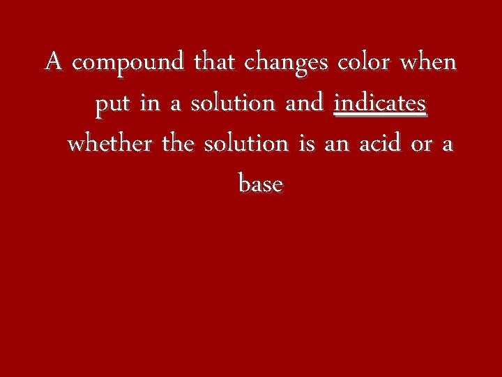 A compound that changes color when put in a solution and indicates whether the