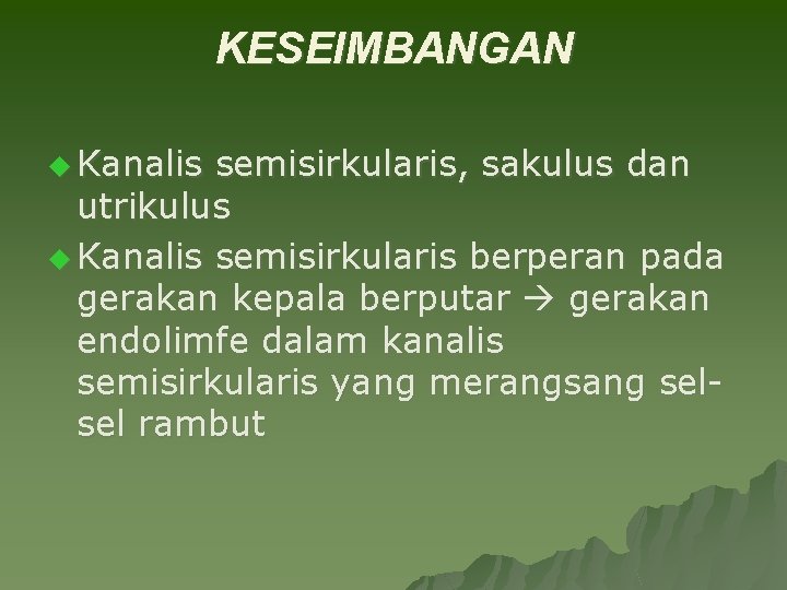 KESEIMBANGAN u Kanalis semisirkularis, sakulus dan utrikulus u Kanalis semisirkularis berperan pada gerakan kepala