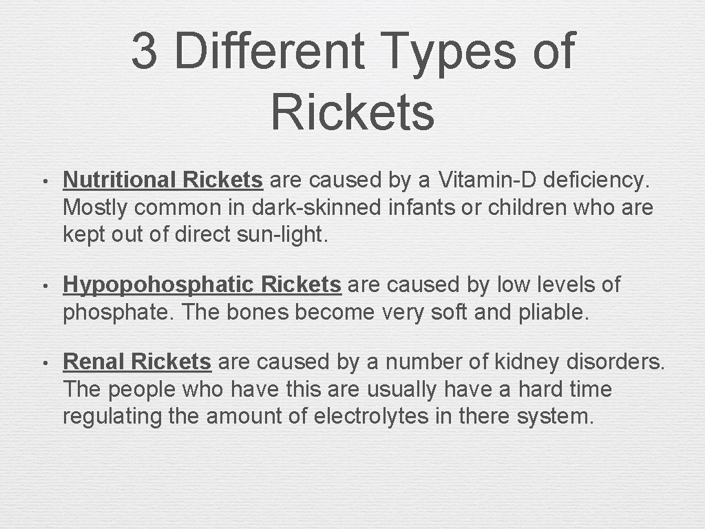 3 Different Types of Rickets • Nutritional Rickets are caused by a Vitamin-D deficiency.