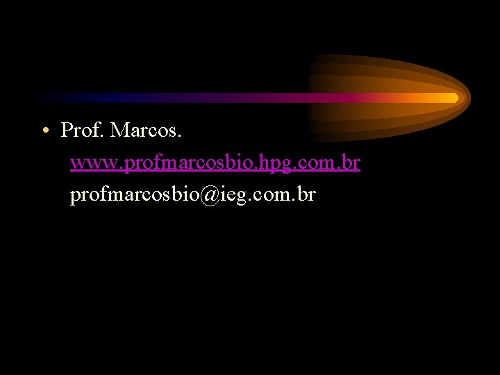  • Prof. Marcos. www. profmarcosbio. hpg. com. br profmarcosbio@ieg. com. br 