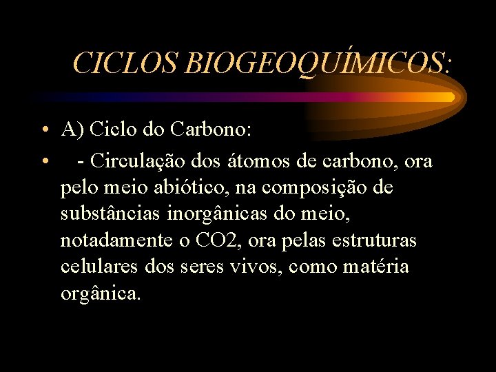 CICLOS BIOGEOQUÍMICOS: • A) Ciclo do Carbono: • - Circulação dos átomos de carbono,