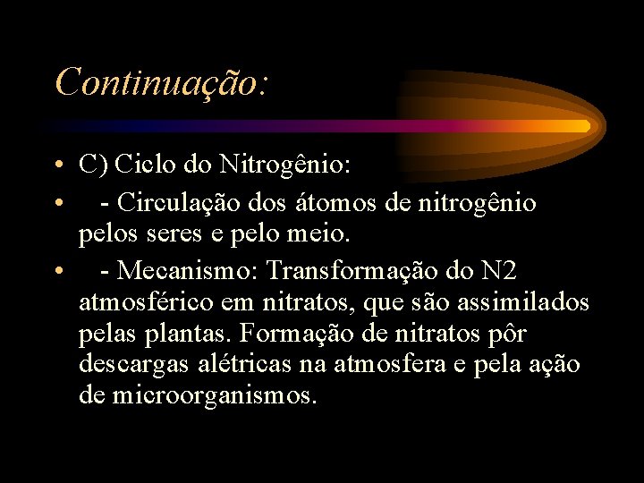 Continuação: • C) Ciclo do Nitrogênio: • - Circulação dos átomos de nitrogênio pelos