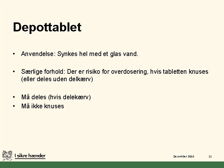 Depottablet • Anvendelse: Synkes hel med et glas vand. • Særlige forhold: Der er