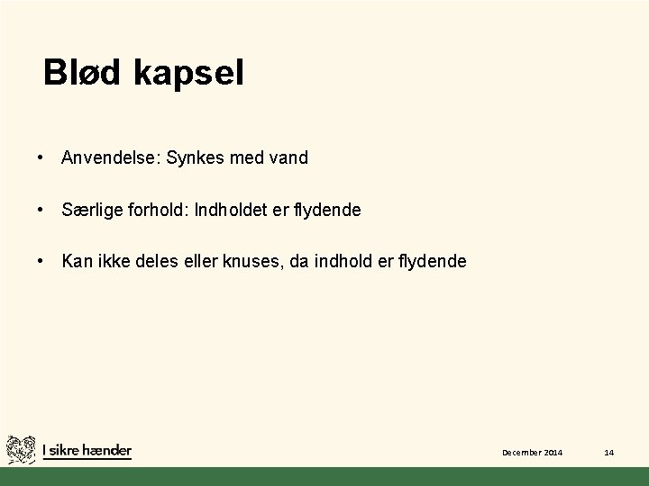 Blød kapsel • Anvendelse: Synkes med vand • Særlige forhold: Indholdet er flydende •