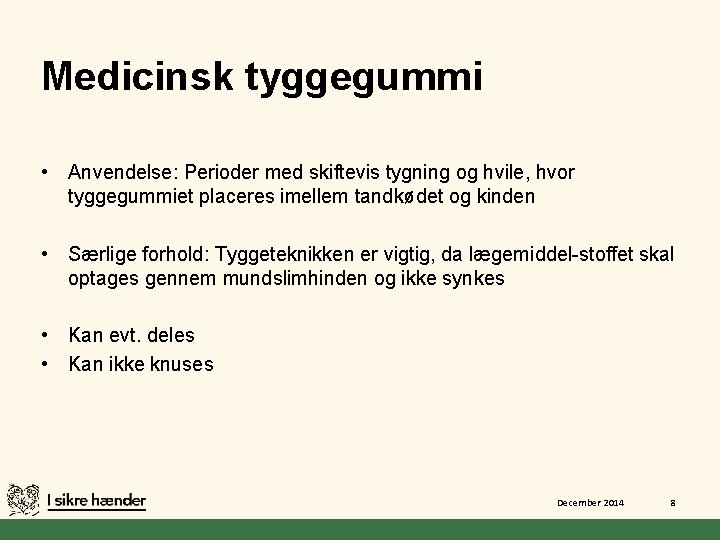 Medicinsk tyggegummi • Anvendelse: Perioder med skiftevis tygning og hvile, hvor tyggegummiet placeres imellem