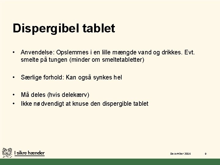 Dispergibel tablet • Anvendelse: Opslemmes i en lille mængde vand og drikkes. Evt. smelte