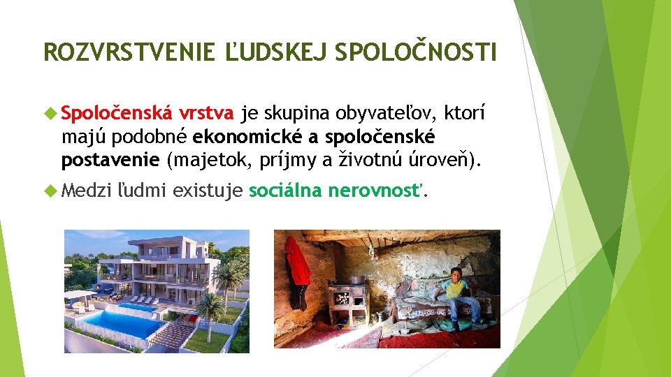 ROZVRSTVENIE ĽUDSKEJ SPOLOČNOSTI Spoločenská vrstva je skupina obyvateľov, ktorí majú podobné ekonomické a spoločenské