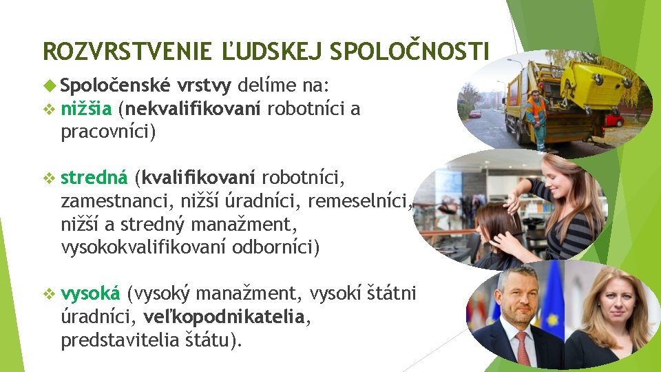 ROZVRSTVENIE ĽUDSKEJ SPOLOČNOSTI Spoločenské vrstvy delíme na: v nižšia (nekvalifikovaní robotníci a pracovníci) v