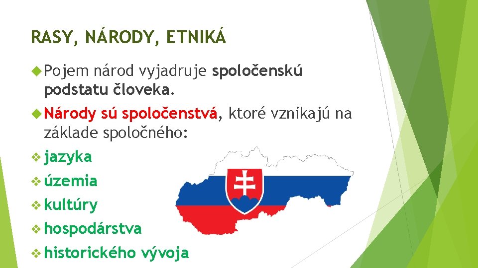 RASY, NÁRODY, ETNIKÁ Pojem národ vyjadruje spoločenskú podstatu človeka. Národy sú spoločenstvá, ktoré vznikajú